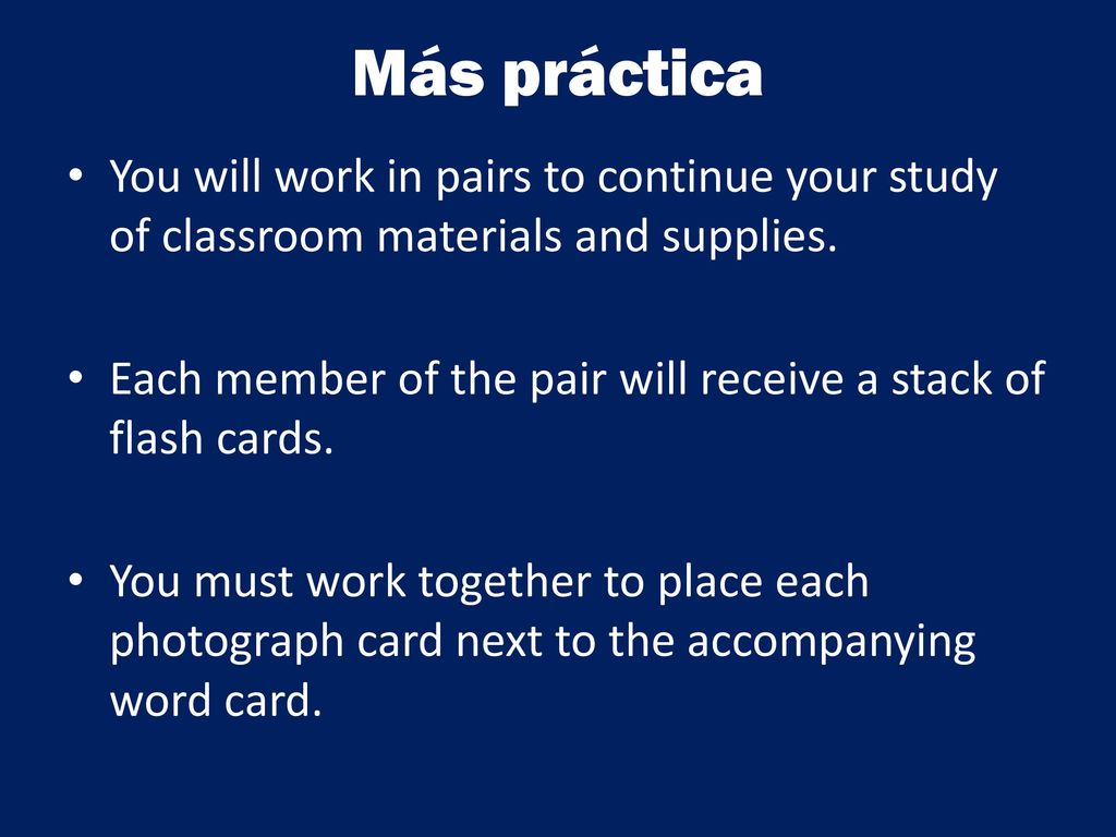 Más práctica You will work in pairs to continue your study of classroom materials and supplies.