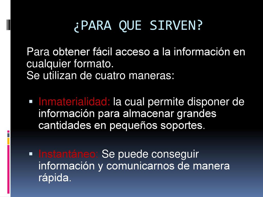 ¿PARA QUE SIRVEN Para obtener fácil acceso a la información en cualquier formato. Se utilizan de cuatro maneras: