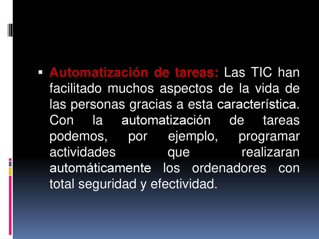 Automatización de tareas: Las TIC han facilitado muchos aspectos de la vida de las personas gracias a esta característica.