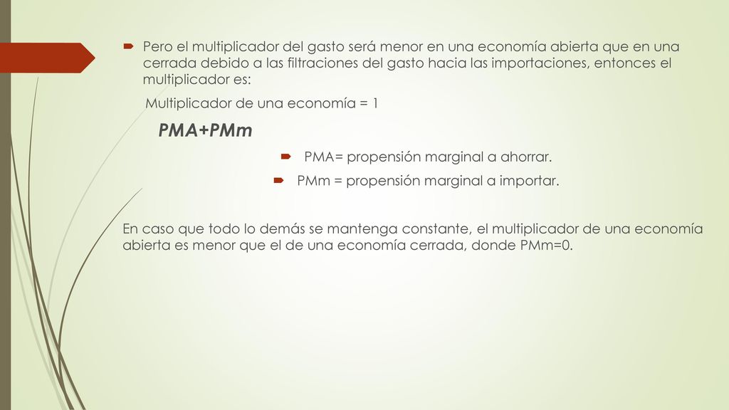 Pero el multiplicador del gasto será menor en una economía abierta que en una cerrada debido a las filtraciones del gasto hacia las importaciones, entonces el multiplicador es: