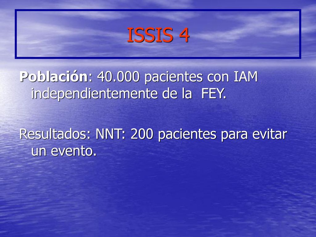 ISSIS 4 Población: pacientes con IAM independientemente de la FEY.