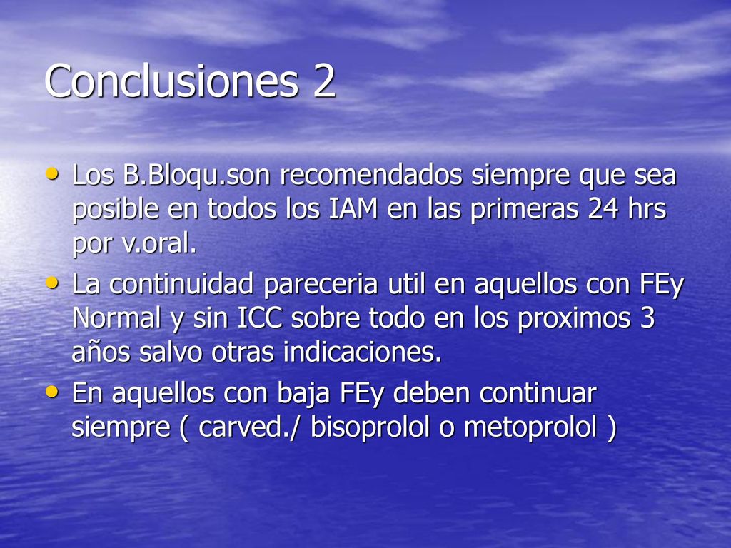 Conclusiones 2 Los B.Bloqu.son recomendados siempre que sea posible en todos los IAM en las primeras 24 hrs por v.oral.