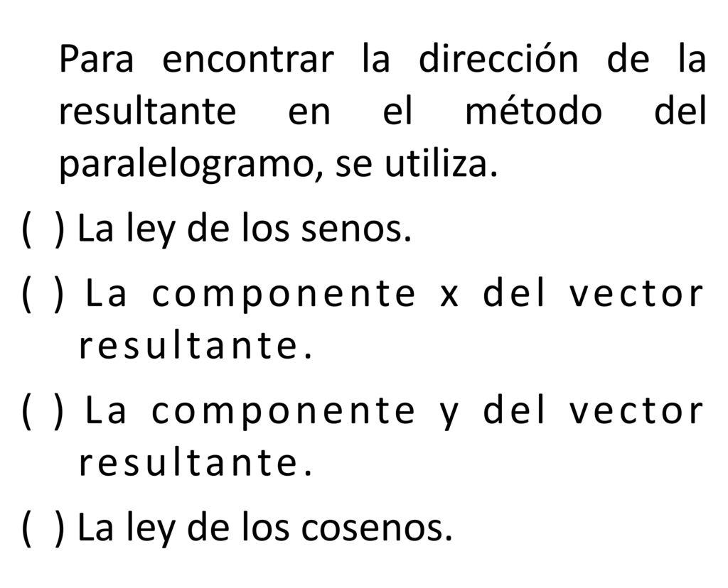 Para encontrar la dirección de la resultante en el método del paralelogramo, se utiliza.