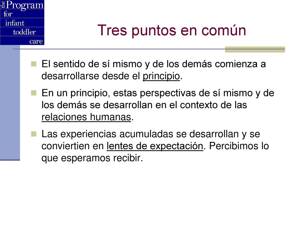 Tres puntos en común El sentido de sí mismo y de los demás comienza a desarrollarse desde el principio.