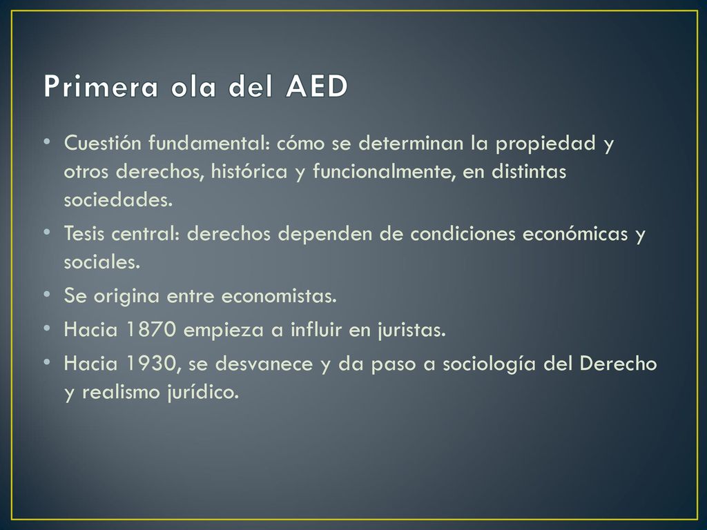 Primera ola del AED Cuestión fundamental: cómo se determinan la propiedad y otros derechos, histórica y funcionalmente, en distintas sociedades.