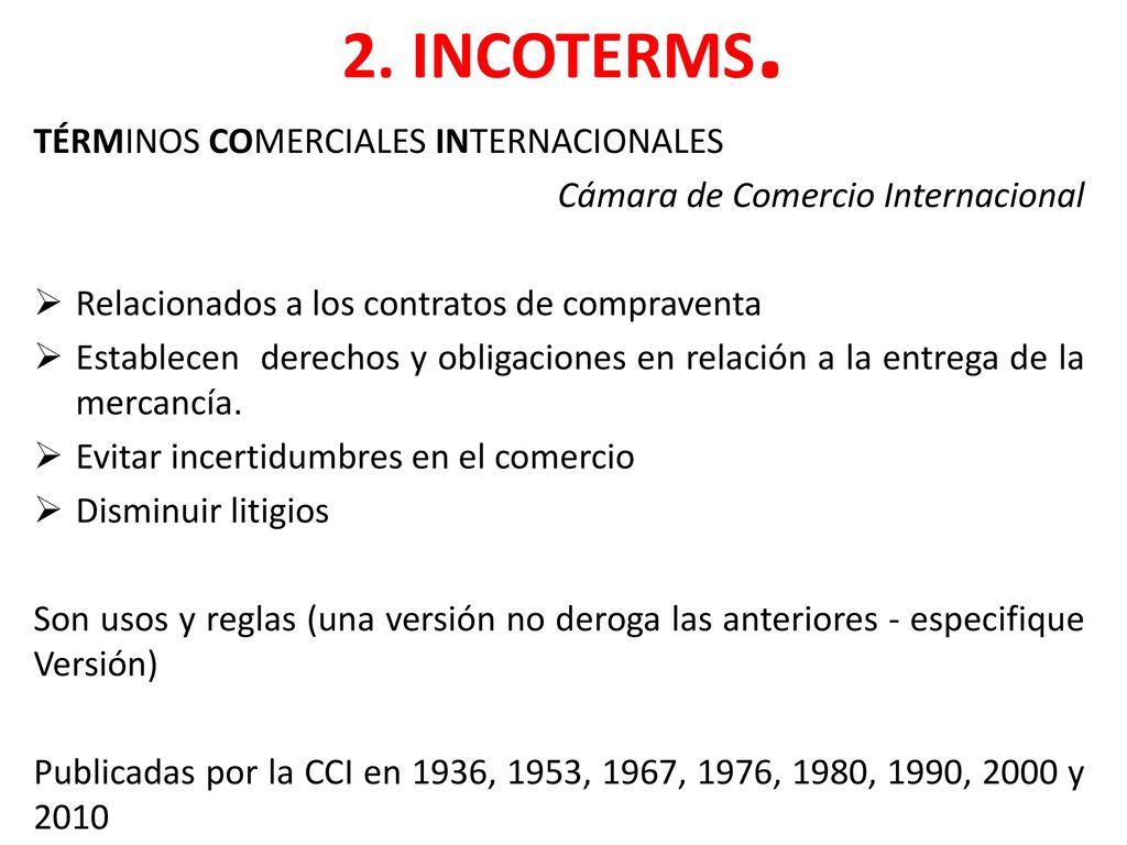 2. INCOTERMS. TÉRMINOS COMERCIALES INTERNACIONALES. Cámara de Comercio Internacional. Relacionados a los contratos de compraventa.