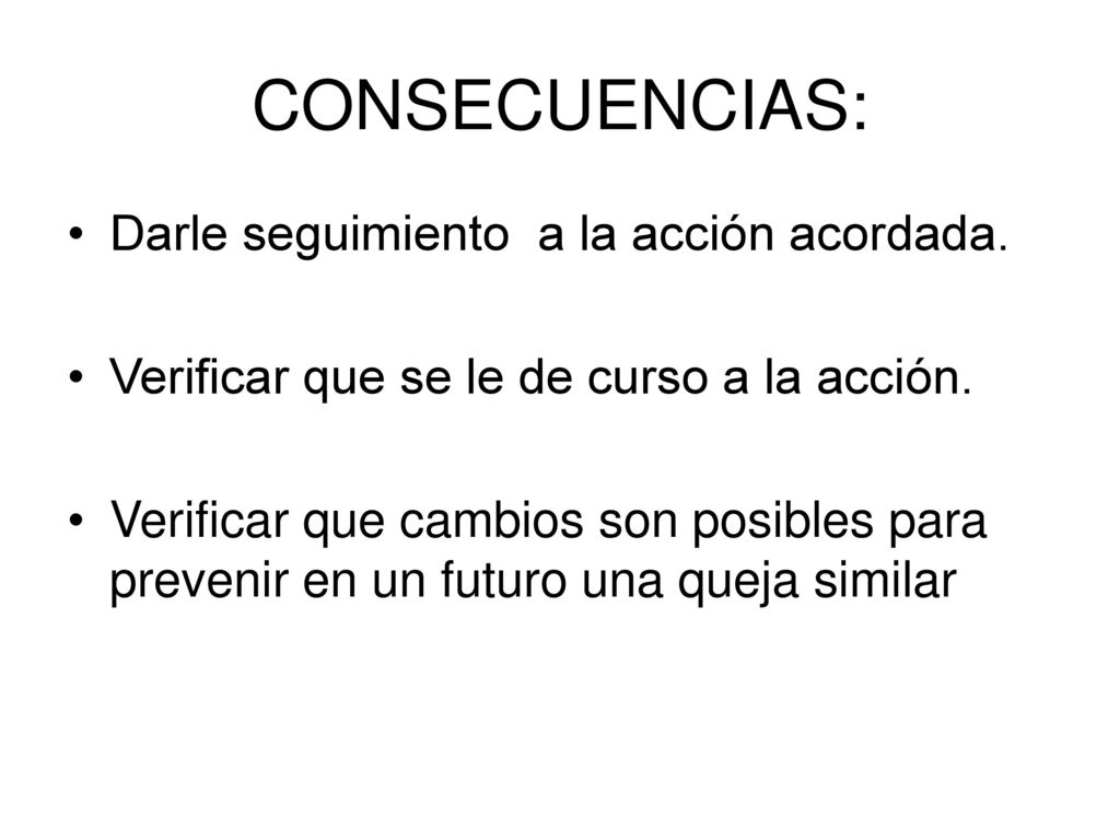 CONSECUENCIAS: Darle seguimiento a la acción acordada.