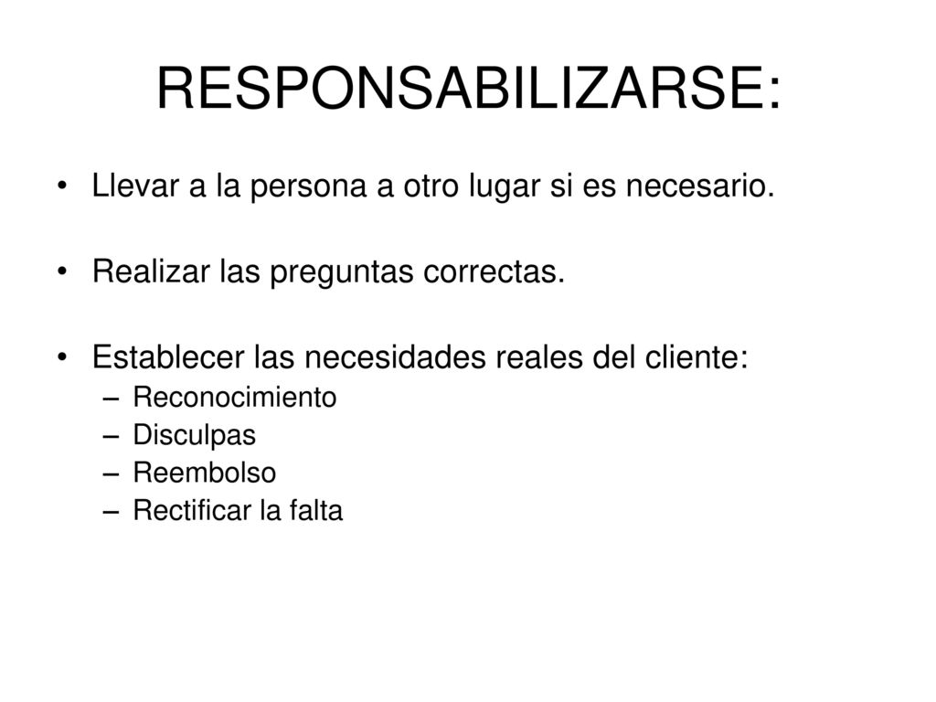 RESPONSABILIZARSE: Llevar a la persona a otro lugar si es necesario.