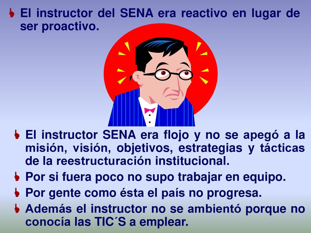 El instructor del SENA era reactivo en lugar de ser proactivo.