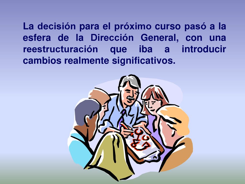 La decisión para el próximo curso pasó a la esfera de la Dirección General, con una reestructuración que iba a introducir cambios realmente significativos.