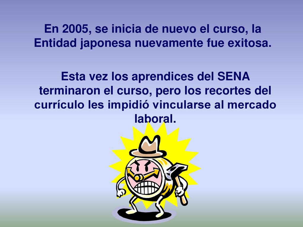 En 2005, se inicia de nuevo el curso, la Entidad japonesa nuevamente fue exitosa.