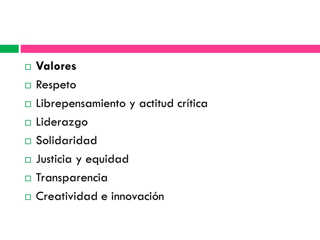 Valores Respeto. Librepensamiento y actitud crítica. Liderazgo. Solidaridad. Justicia y equidad.