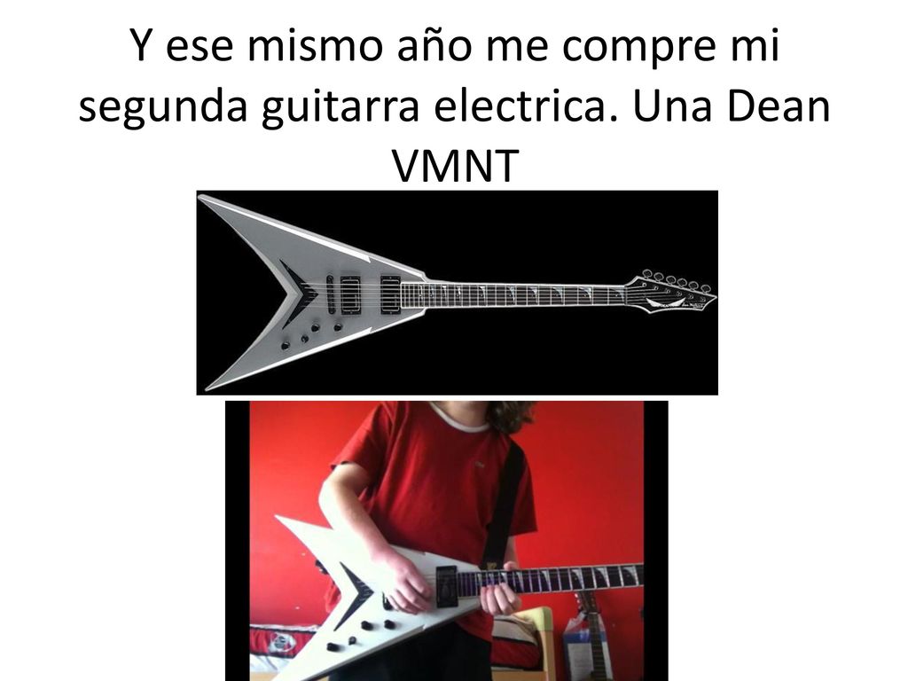 Y ese mismo año me compre mi segunda guitarra electrica. Una Dean VMNT