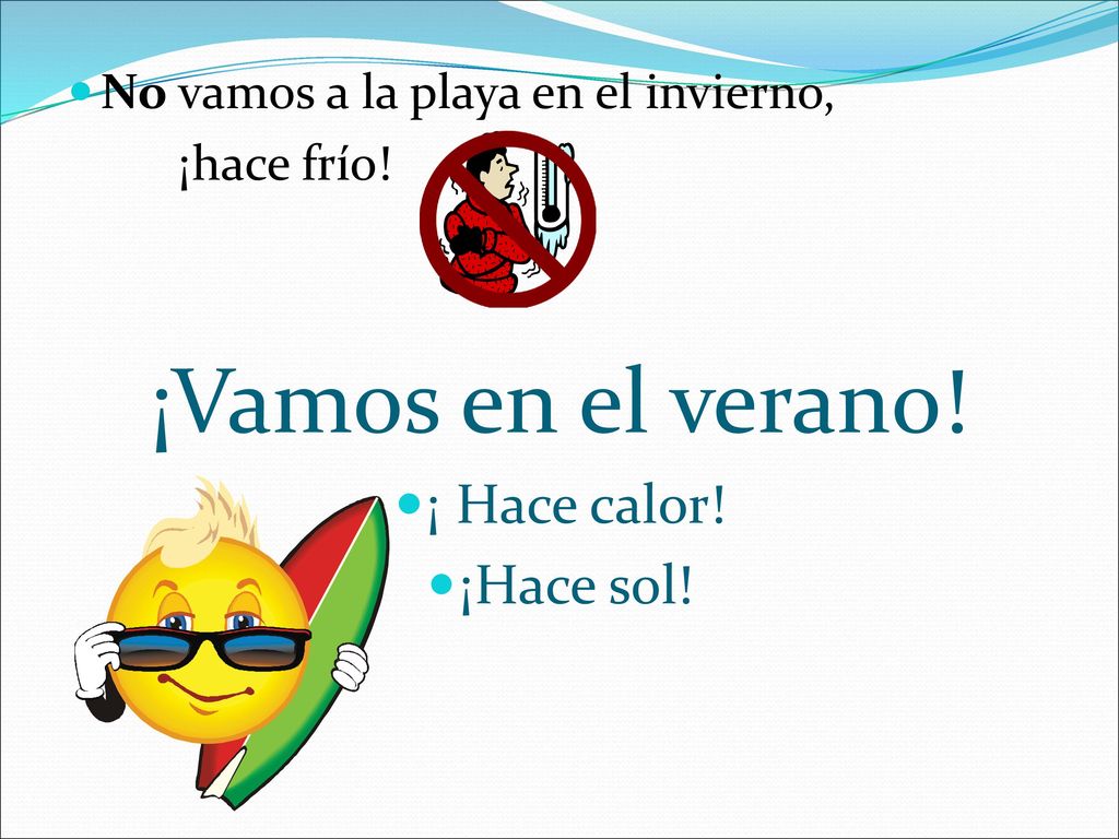 ¡Vamos en el verano! ¡ Hace calor! ¡Hace sol!