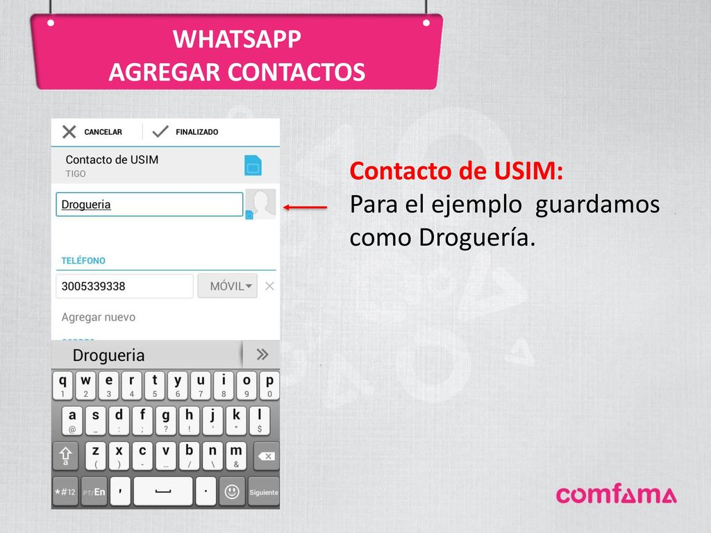 WHATSAPP AGREGAR CONTACTOS Contacto de USIM: Para el ejemplo guardamos como Droguería.