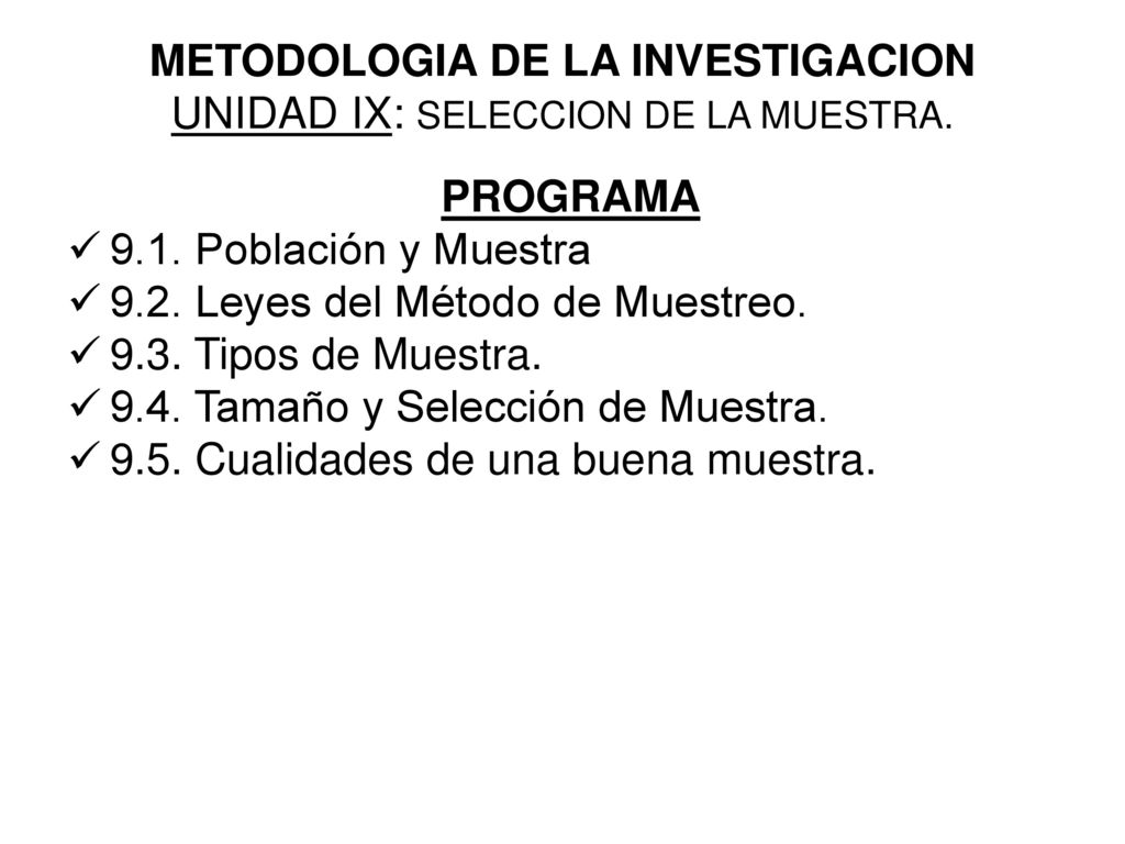 METODOLOGIA DE LA INVESTIGACION UNIDAD IX: SELECCION DE LA MUESTRA.