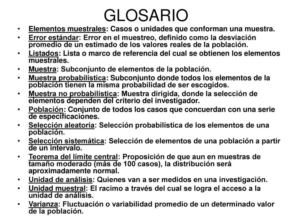 GLOSARIO Elementos muestrales: Casos o unidades que conforman una muestra.