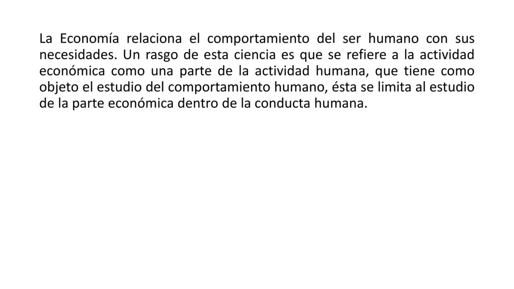 La Economía relaciona el comportamiento del ser humano con sus necesidades.
