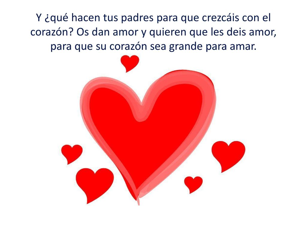 Y ¿qué hacen tus padres para que crezcáis con el corazón