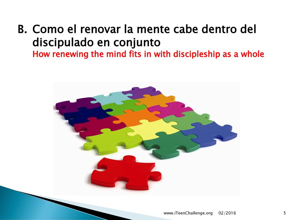 B. Como el renovar la mente cabe dentro del discipulado en conjunto How renewing the mind fits in with discipleship as a whole