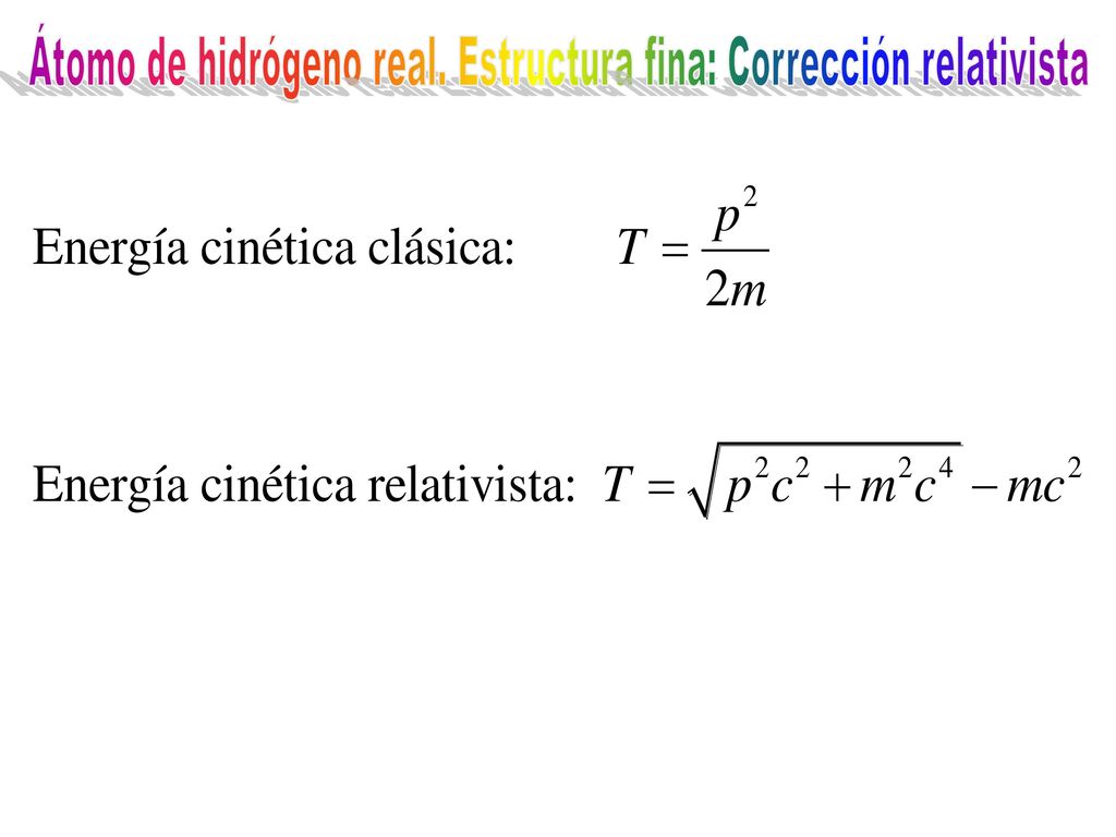 Átomo de hidrógeno real. Estructura fina: Corrección relativista