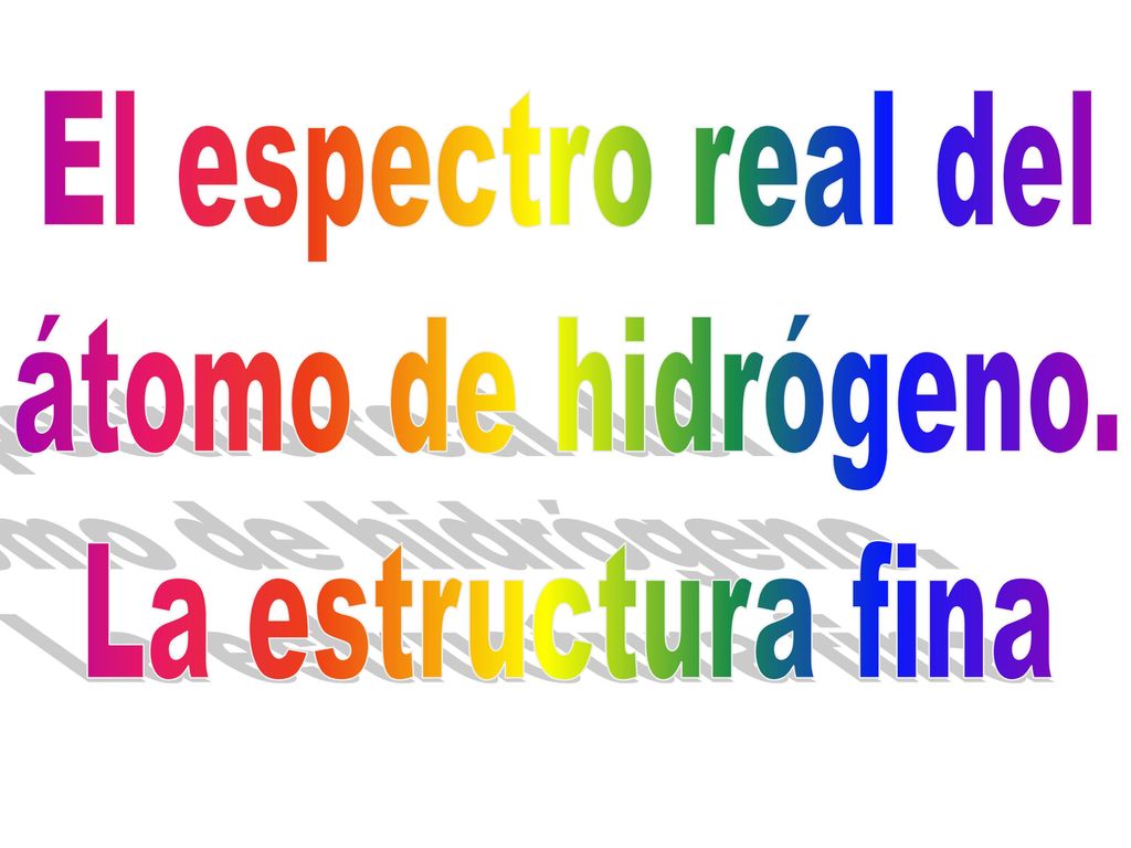 El espectro real del átomo de hidrógeno. La estructura fina