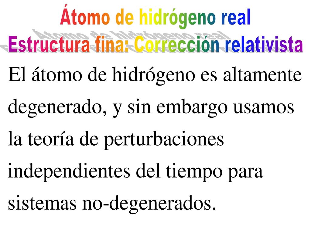 Átomo de hidrógeno real Estructura fina: Corrección relativista