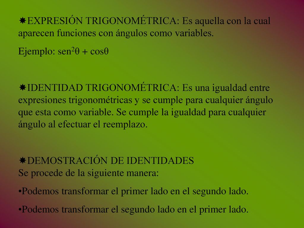 EXPRESIÓN TRIGONOMÉTRICA: Es aquella con la cual aparecen funciones con ángulos como variables.