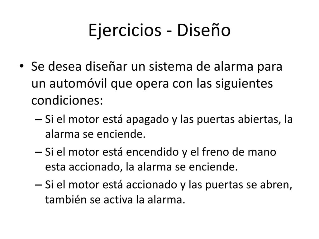 Ejercicios - Diseño Se desea diseñar un sistema de alarma para un automóvil que opera con las siguientes condiciones: