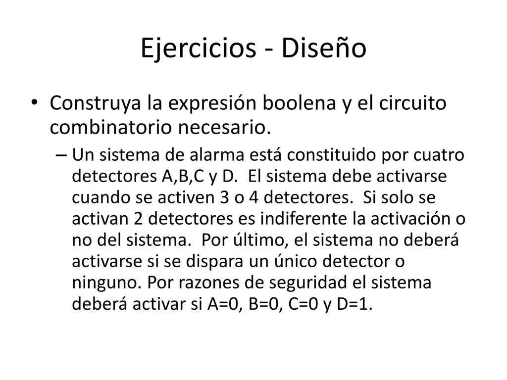 Ejercicios - Diseño Construya la expresión boolena y el circuito combinatorio necesario.