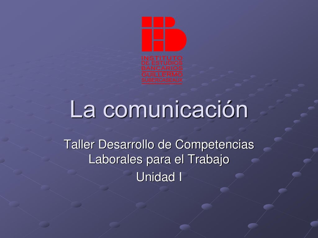 Taller Desarrollo de Competencias Laborales para el Trabajo Unidad I