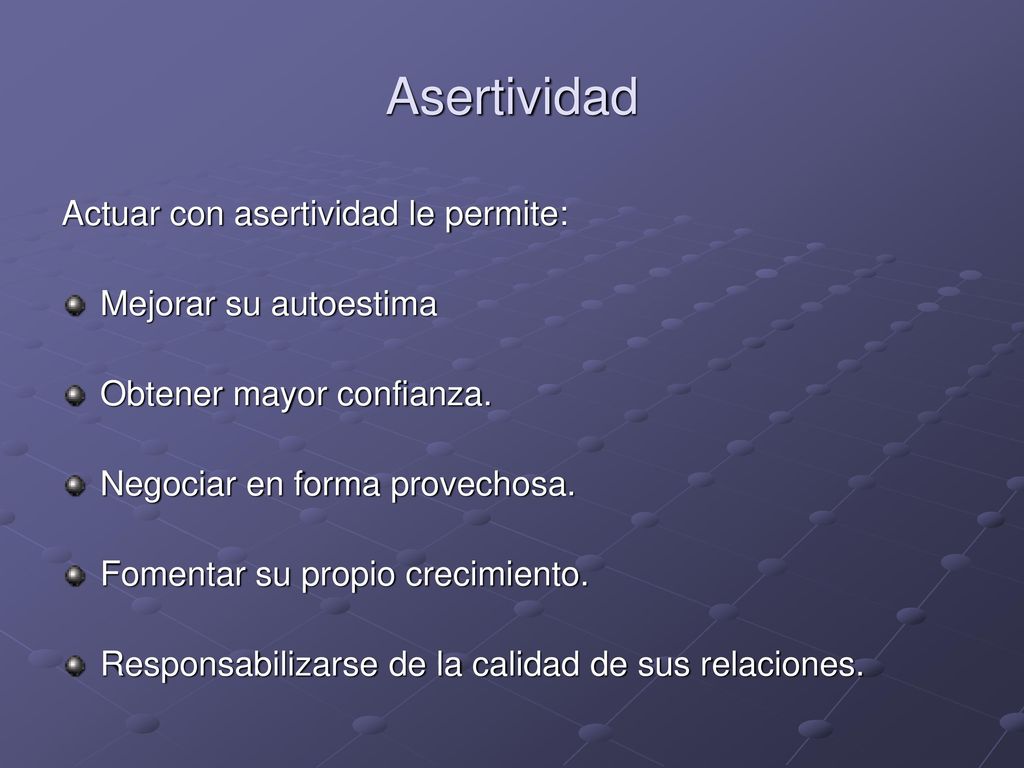 Asertividad Actuar con asertividad le permite: Mejorar su autoestima