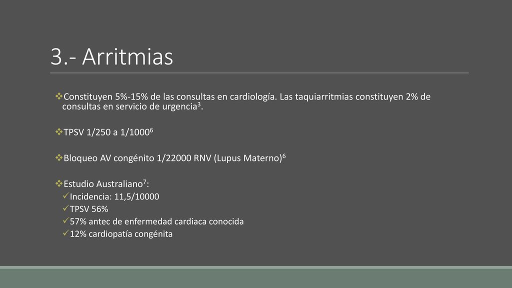3.- Arritmias Constituyen 5%-15% de las consultas en cardiología. Las taquiarritmias constituyen 2% de consultas en servicio de urgencia3.