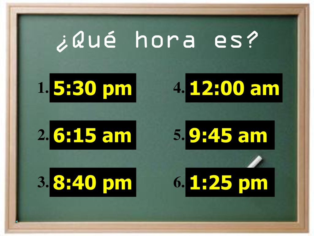¿Qué hora es 5:30 pm 6:15 am 8:40 pm 12:00 am 9:45 am 1:25 pm 1. 2.