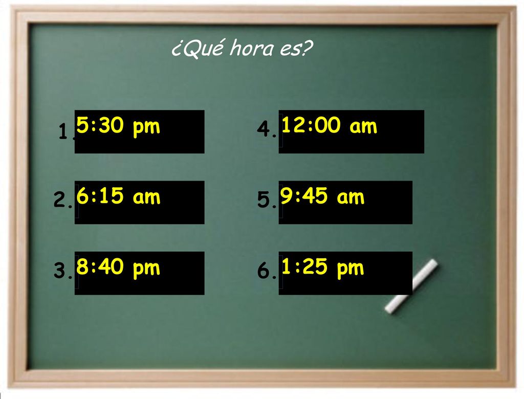¿Qué hora es 5:30 pm 1. 6:15 am 2. 8:40 pm 3. 12:00 am 4. 9:45 am 5. 1:25 pm 6.