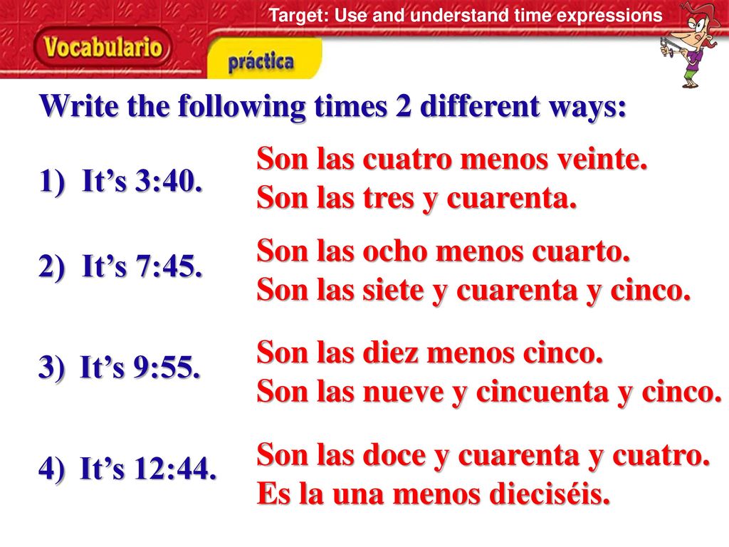 Write the following times 2 different ways: 1) It’s 3:40.