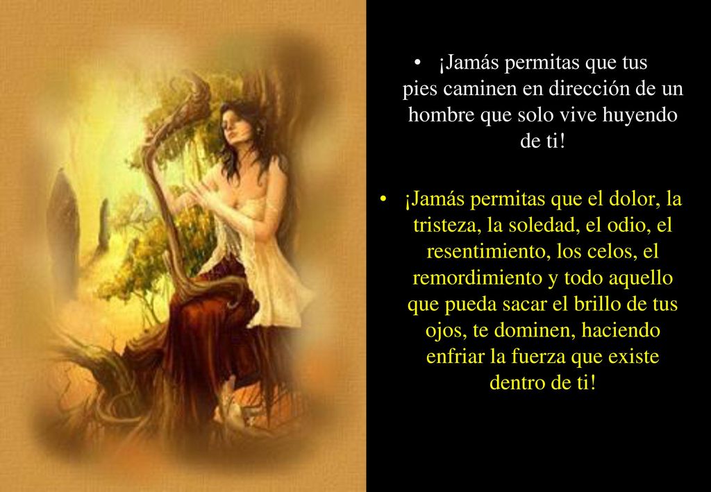 ¡Jamás permitas que tus pies caminen en dirección de un hombre que solo vive huyendo de ti!