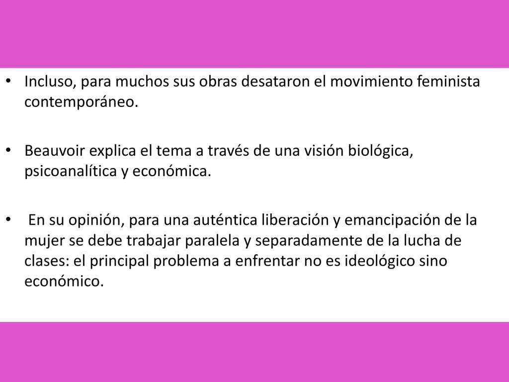 Incluso, para muchos sus obras desataron el movimiento feminista contemporáneo.