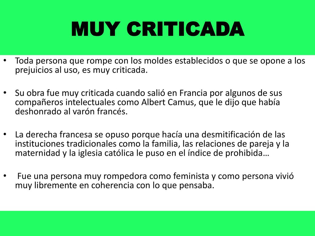 MUY CRITICADA Toda persona que rompe con los moldes establecidos o que se opone a los prejuicios al uso, es muy criticada.