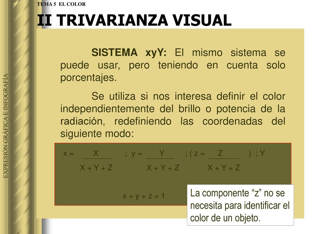 II TRIVARIANZA VISUAL TEMA 5 EL COLOR. SISTEMA xyY: El mismo sistema se puede usar, pero teniendo en cuenta solo porcentajes.
