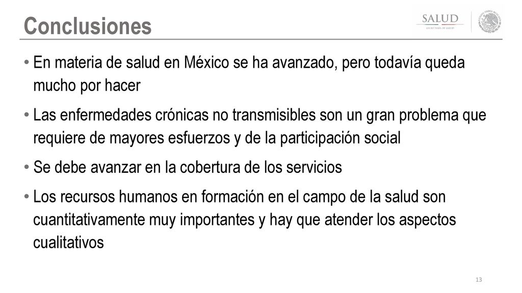 Conclusiones En materia de salud en México se ha avanzado, pero todavía queda mucho por hacer.