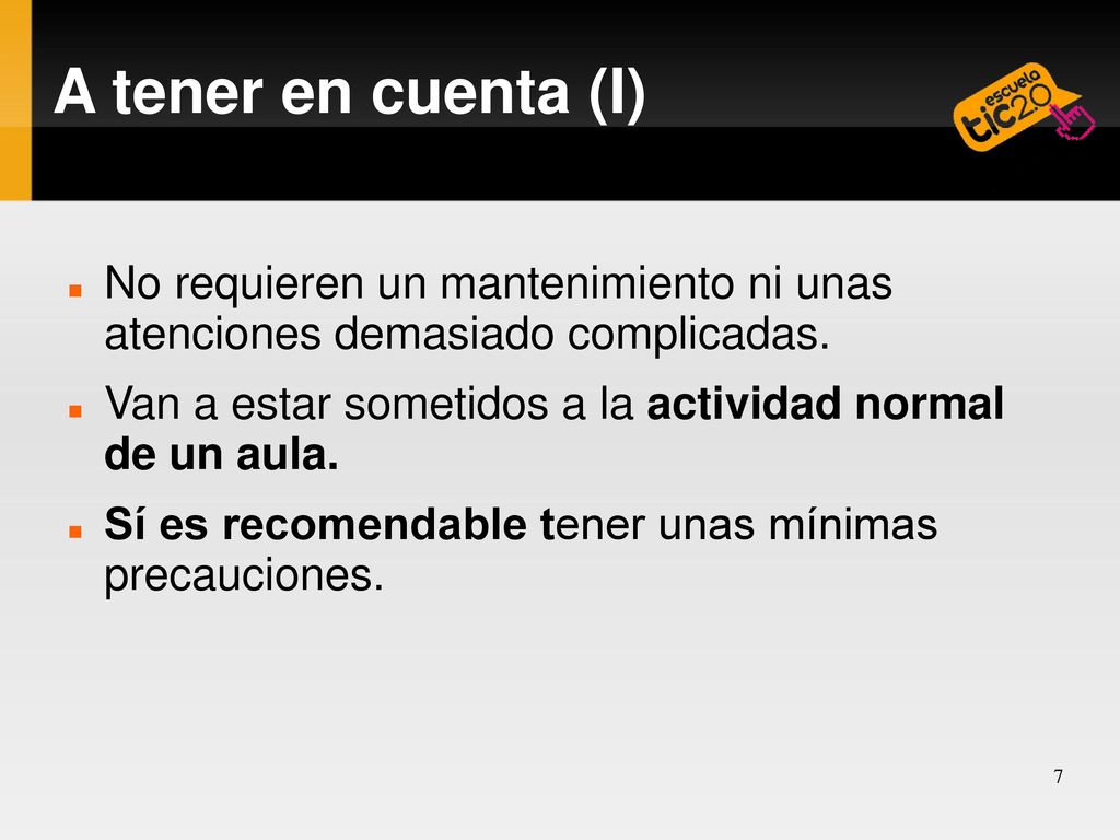 A tener en cuenta (I) No requieren un mantenimiento ni unas atenciones demasiado complicadas.