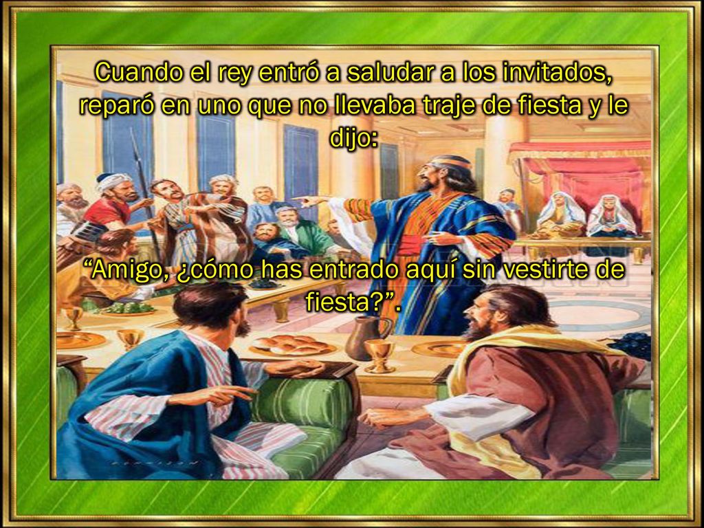 Amigo, ¿cómo has entrado aquí sin vestirte de fiesta .