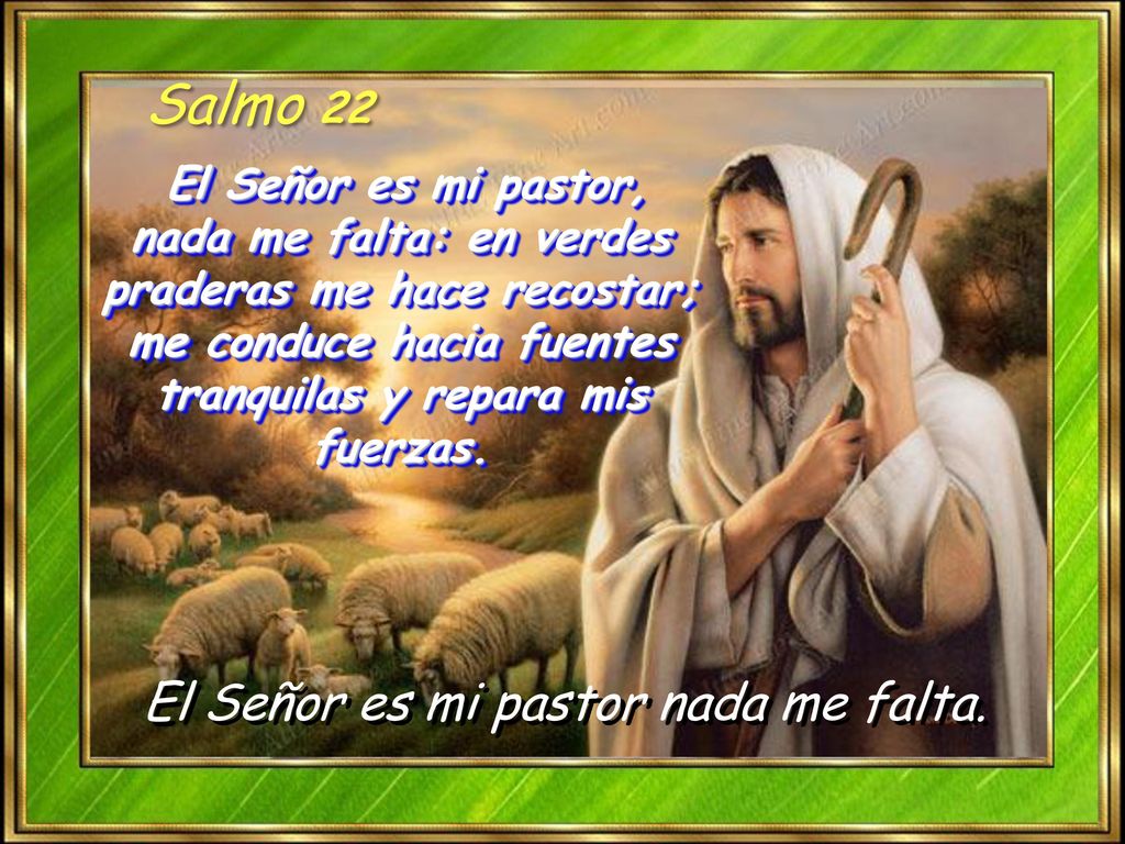 El Señor es mi pastor nada me falta.