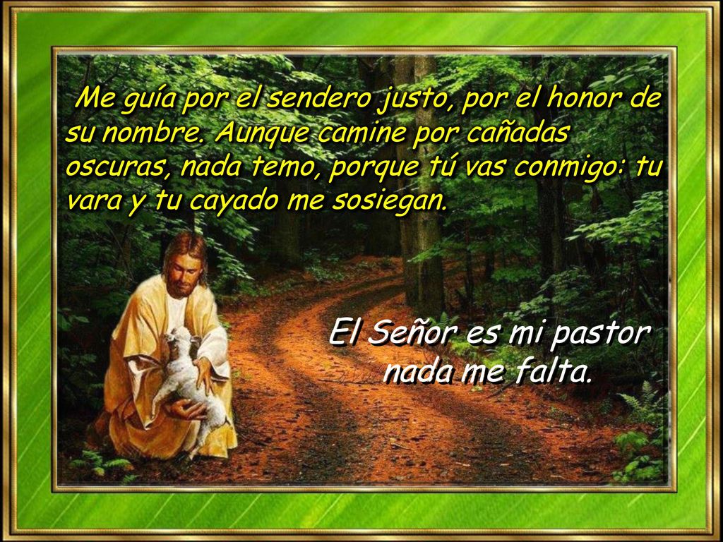El Señor es mi pastor nada me falta.
