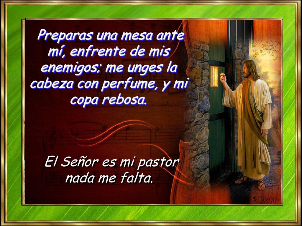 El Señor es mi pastor nada me falta.