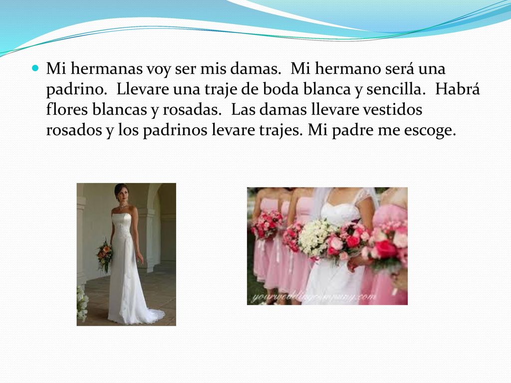 Mi hermanas voy ser mis damas. Mi hermano será una padrino