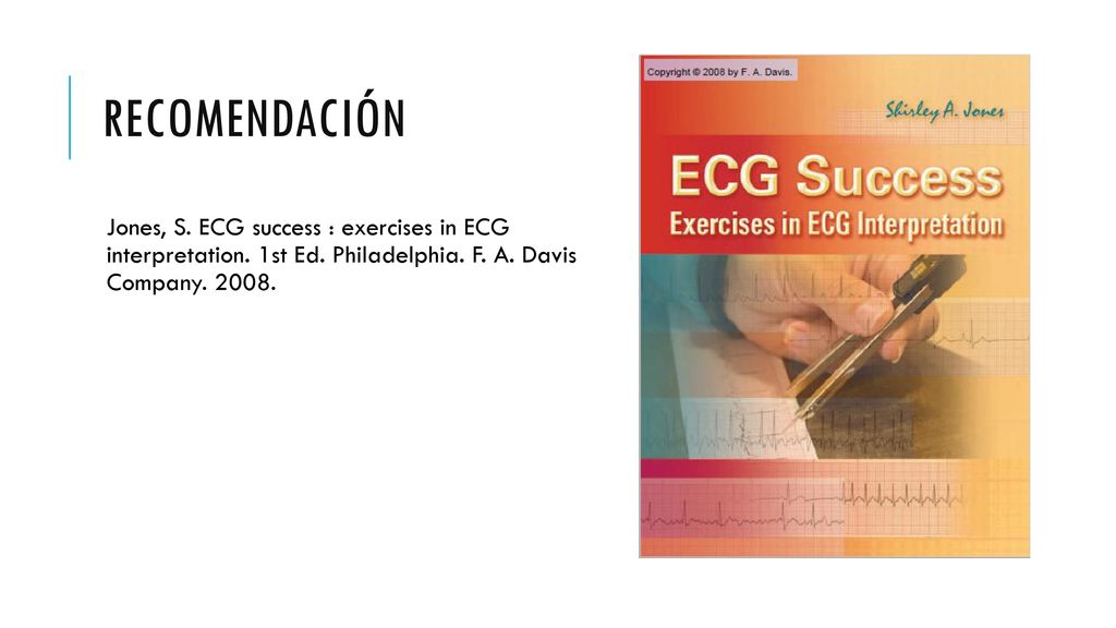REcomendación Jones, S. ECG success : exercises in ECG interpretation.