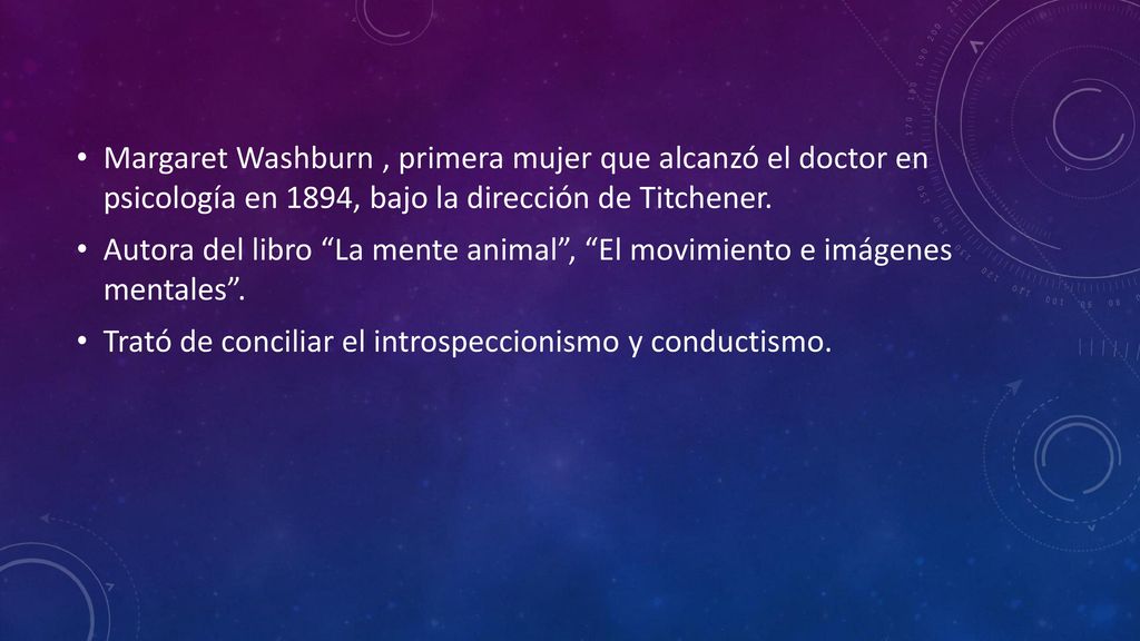 Margaret Washburn , primera mujer que alcanzó el doctor en psicología en 1894, bajo la dirección de Titchener.