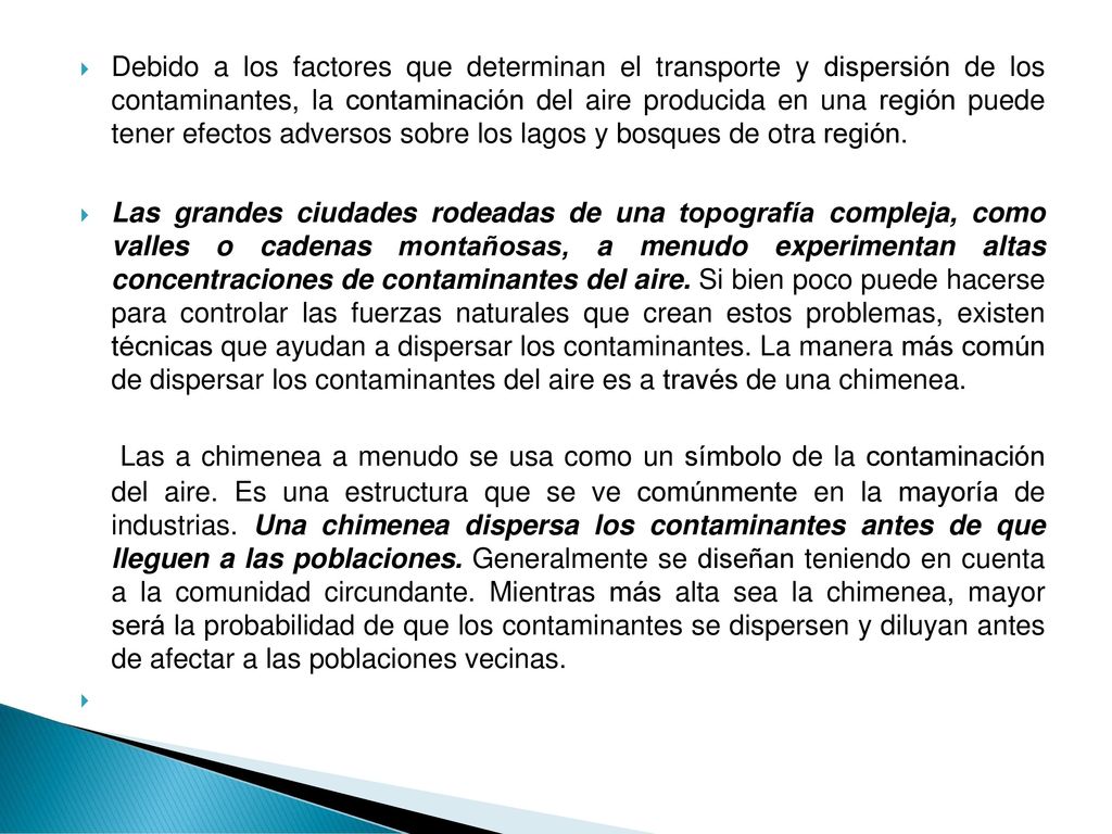Debido a los factores que determinan el transporte y dispersión de los contaminantes, la contaminación del aire producida en una región puede tener efectos adversos sobre los lagos y bosques de otra región.